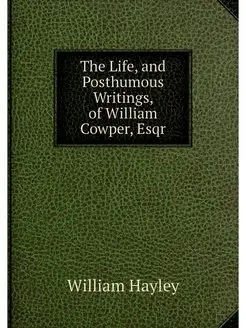 The Life, and Posthumous Writings, of