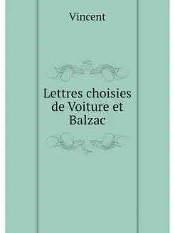 Lettres choisies de Voiture et Balzac