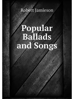 Popular Ballads and Songs