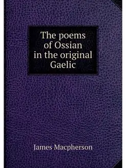 The poems of Ossian in the original G