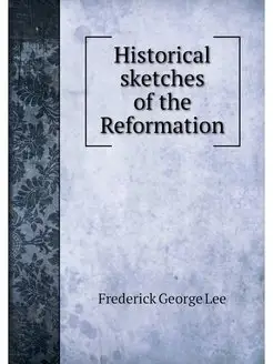 Historical sketches of the Reformation