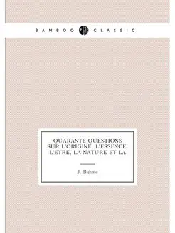 Quarante questions sur l'origine, l'essence, l'etre