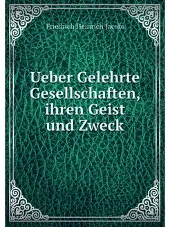 Ueber Gelehrte Gesellschaften, ihren