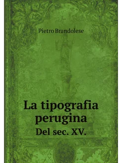 La tipografia perugina. Del sec. XV