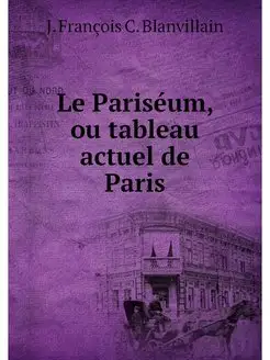 Le Pariseum, ou tableau actuel de Paris