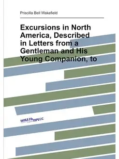 Excursions in North America, Described in Letters fr