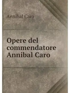 Opere del commendatore Annibal Caro