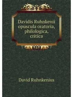 Davidis Ruhnkenii opuscula oratoria