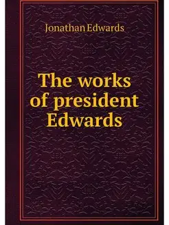 The works of president Edwards