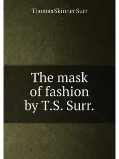 The mask of fashion by T.S. Surr