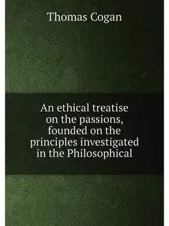 An ethical treatise on the passions, founded on the