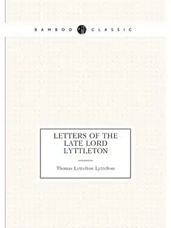 Letters of the Late Lord Lyttleton