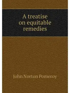 A treatise on equitable remedies