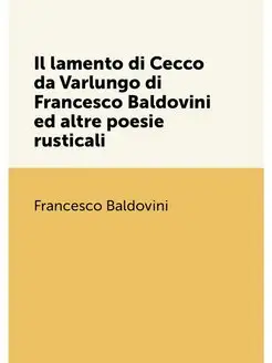 Il lamento di Cecco da Varlungo di Francesco Baldovi