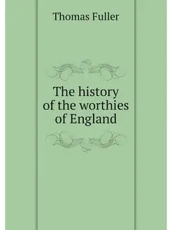 The history of the worthies of England