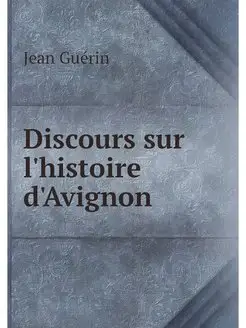 Discours sur l'histoire d'Avignon