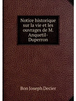 Notice historique sur la vie et les ouvrages de M. A