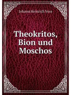 Theokritos, Bion und Moschos