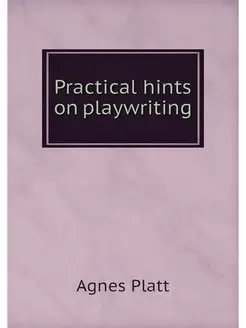 Practical hints on playwriting