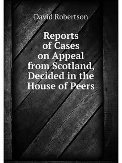 Reports of Cases on Appeal from Scotl