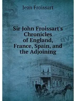 Sir John Froissart's Chronicles of En