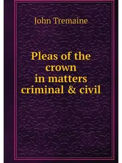 Pleas of the crown in matters crimina