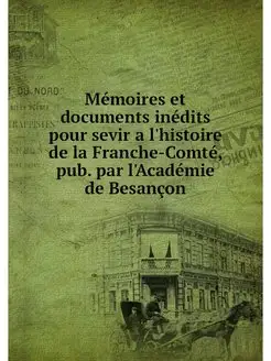 Memoires et documents inedits pour se