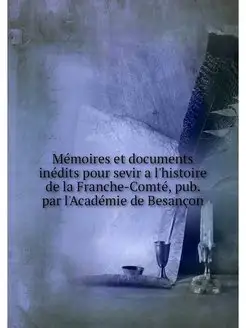 Memoires et documents inedits pour se