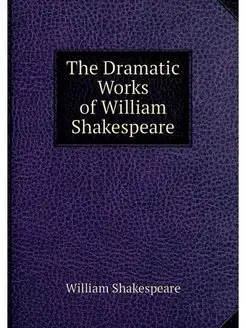 The Dramatic Works of William Shakesp