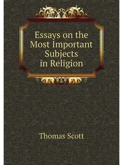 Essays on the Most Important Subjects