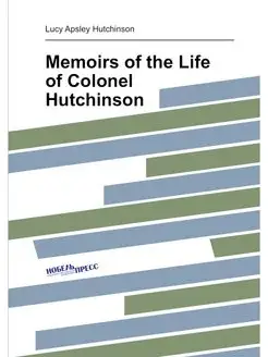 Memoirs of the Life of Colonel Hutchinson