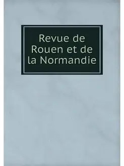 Revue de Rouen et de la Normandie