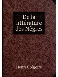 De la litterature des Negres