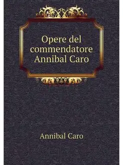 Opere del commendatore Annibal Caro