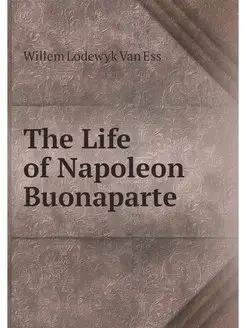 The Life of Napoleon Buonaparte