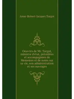 Oeuvres de Mr. Turgot, ministre d'eta