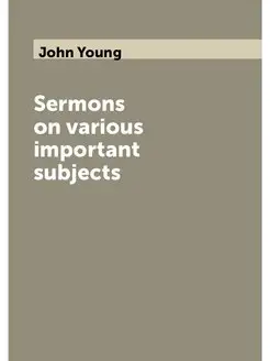 Sermons on various important subjects