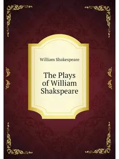 The Plays of William Shakspeare