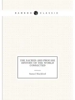 The Sacred and Profane History of the World Connected