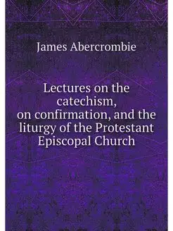 Lectures on the catechism, on confirm