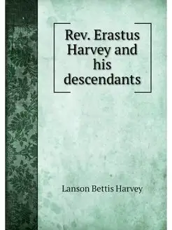 Rev. Erastus Harvey and his descendants