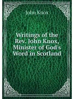 Writings of the Rev. John Knox, Minis