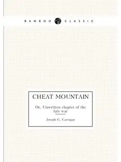 Cheat Mountain. Or, Unwritten chapter of the late war