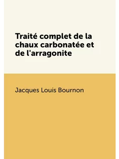 Traité complet de la chaux carbonatée et de l'arrago