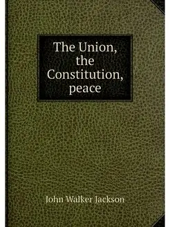 The Union, the Constitution, peace