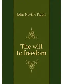 The will to freedom