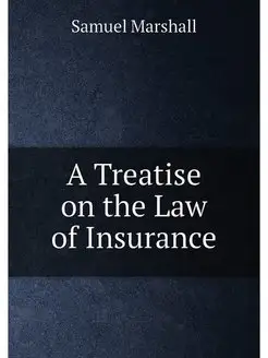 A Treatise on the Law of Insurance