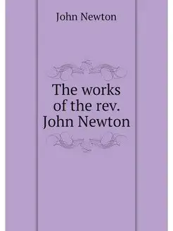 The works of the rev. John Newton