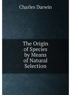 The Origin of Species by Means of Natural Selection