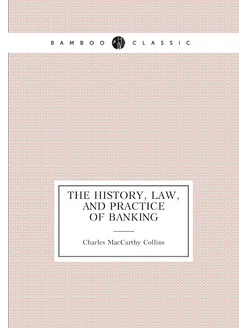 The history, law, and practice of banking